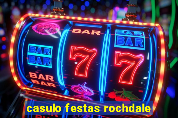 casulo festas rochdale